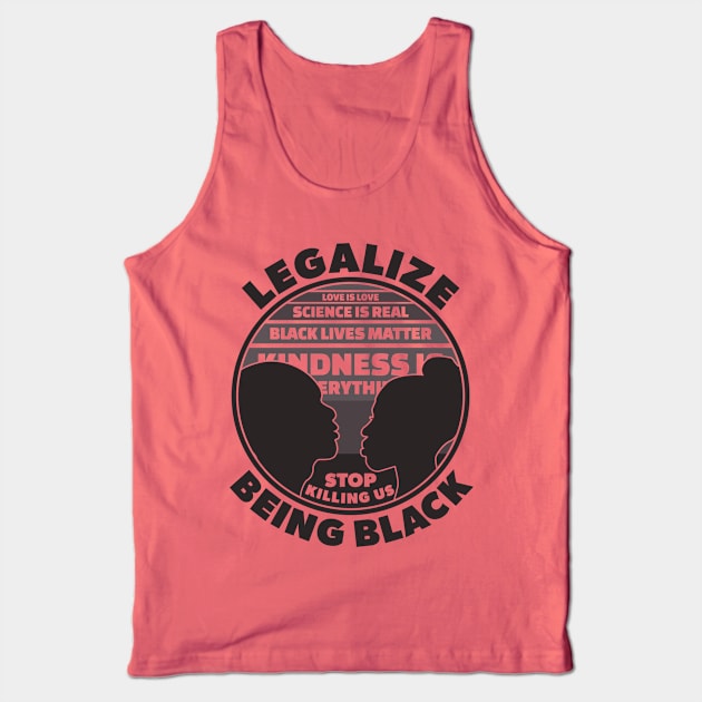 Legalize Being Black | Stop Killing Us Black History Quotes Tank Top by Keetano